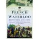 The French at Waterloo: Eyewitness Accounts: Napoleon, Imperial Headquarters and 1st Corps