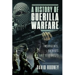 A History of Guerilla Warfare: Insurgents, Patriots and Terrorists from Sun Tzu to Bin Laden
