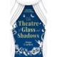 The The Theatre of Glass and Shadows