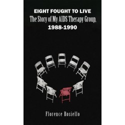 Eight Fought to Live: The Story of My AIDS Therapy Group, 1988-1990