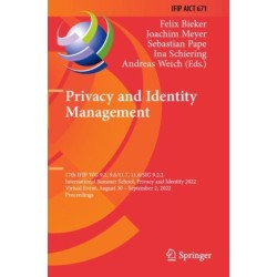 Privacy and Identity Management: 17th IFIP WG 9.2, 9.6/11.7, 11.6/SIG 9.2.2 International Summer School, Privacy and Identity 2022, Virtual Event, August 30–September 2, 2022, Proceedings