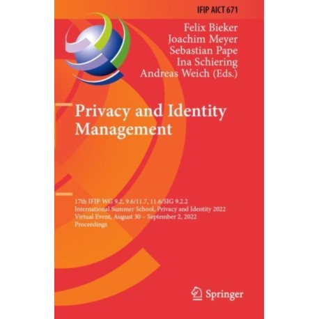 Privacy and Identity Management: 17th IFIP WG 9.2, 9.6/11.7, 11.6/SIG 9.2.2 International Summer School, Privacy and Identity 2022, Virtual Event, August 30–September 2, 2022, Proceedings