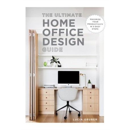The Ultimate Home Office Design Guide: Maximize your productivity in 5 easy steps