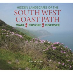 Hidden Landscapes of the South West Coast Path: Walk-Explore-Discover