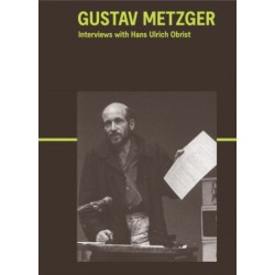 Gustav Metzger: Interviews with Hans Ulrich Obrist