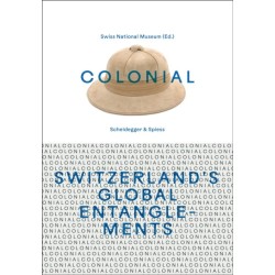 Colonial – Switzerland’s Global Entanglements