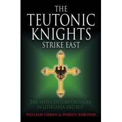The Teutonic Knights Strike East: The 14th Century Crusades in Lithuania and Rus'