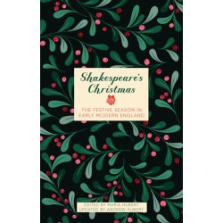 Shakespeare's Christmas: The Festive Season in Early Modern England