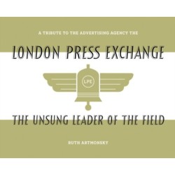 The Unsung Leader of the Field: A tribute to the advertising agency The London Press Exchange