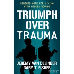 Triumph Over Trauma: Renewed Hope for Living with Hidden Wounds