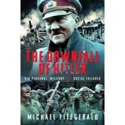 The Downfall of Hitler: His Personal, Military and Social Failures