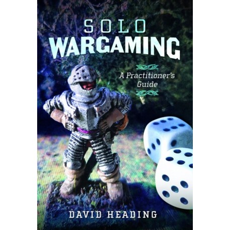 Solo Wargaming: A Practitioner's Guide