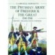 The Prussian Army of Frederick the Great, 1740-1786: History, Organization and Uniforms