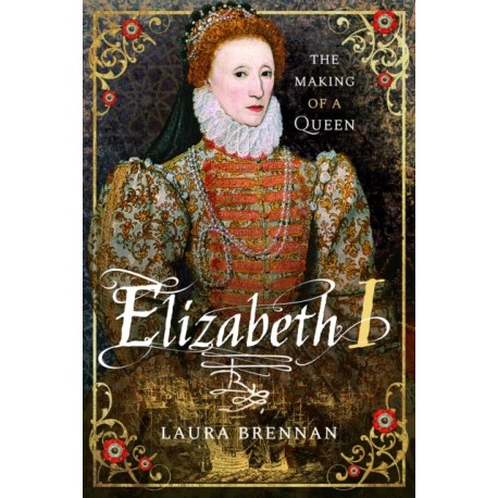 Elizabeth I: The Making of a Queen