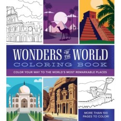 Wonders of the World Coloring Book: Color Your Way to the World's Most Remarkable Places - More Than 100 Pages to Color!