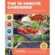 The 10-Minute Gardener: How to Have a Veggie Garden and a Life—85 Time-Saving Tactics to Be More Efficient and Grow More Food in Less Time