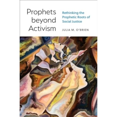 Prophets beyond Activism: Rethinking the Prophetic Roots of Social Justice
