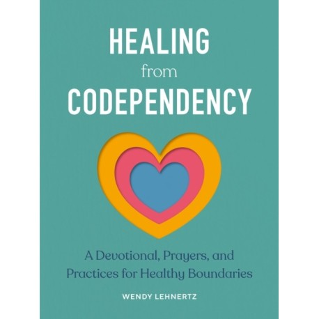 Healing from Codependency: A Devotional with Prayers and Practices for Healthy Boundaries