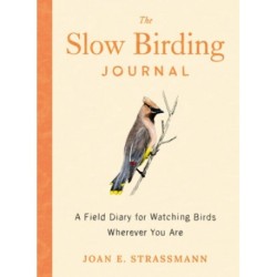 The Slow Birding Journal: A Field Diary for Watching Birds Wherever You are