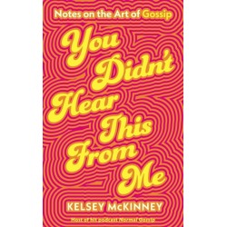 You Didn't Hear This From Me: Notes on the Art of Gossip