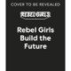 Rebel Girls Build the Future: Terrific Tales From The Metaverse