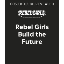 Rebel Girls Build the Future: Terrific Tales From The Metaverse