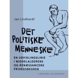 Det politiske menneske: En udviklingslinie i middelalderens og renæssancens frihedsbegreb