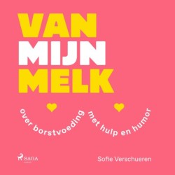 Van mijn melk: Over borstvoeding, met hulp en humor.
