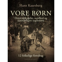 Vore børn. Deres opdragelse, sundhed og almindeligste sygdomme. 12 folkelige foredrag