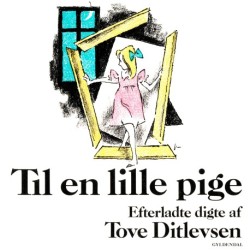 Til en lille pige: Efterladte digte af Tove Ditlevsen
