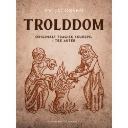 Trolddom. Originalt tragisk skuespil i tre akter