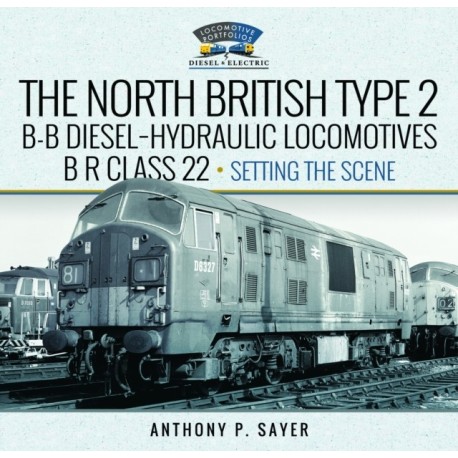 North British Type 2 B-B Diesel-Hydraulic Locomotives, BR Class 22 - Volume 1 - Setting the Scene