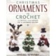 Christmas Ornaments to Crochet: 31 Festive and Fun-to-Make Designs for a Handmade Holiday