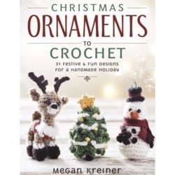 Christmas Ornaments to Crochet: 31 Festive and Fun-to-Make Designs for a Handmade Holiday
