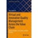 Virtual and Innovative Quality Management Across the Value Chain: Industry Insights, Case Studies and Best Practices