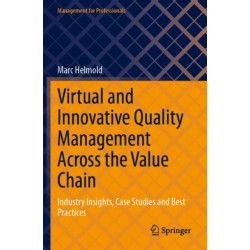 Virtual and Innovative Quality Management Across the Value Chain: Industry Insights, Case Studies and Best Practices