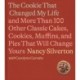 The Cookie That Changed My Life: And More Than 100 Other Classic Cakes, Cookies, Muffins, and Pies ...