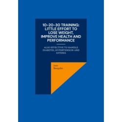 10-20-30 training: Little effort to lose weight, improve health and performance: also effective to handle diabetes, hypertension and asthma
