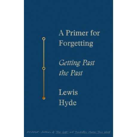 A Primer for Forgetting: Getting Past the Past