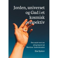 Jorden, universet og Gud i et kosmisk perspektiv: Den sande teori om alting baseret på Martinus´ åndsvidenskab