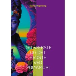 Det værste og det bedste ved polyamori: 22 danskere fortæller om de værste og de bedste oplevelser i deres polyamorøse liv