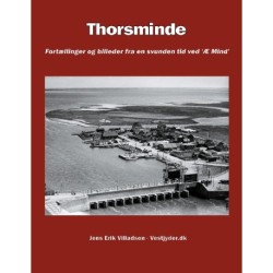 Thorsminde: Fortællinger og billeder fra en svunden tid ved "Æ Mind"