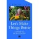 Let's Make Things Better: A Holocaust Survivor's Message of Hope and Celebration of Life
