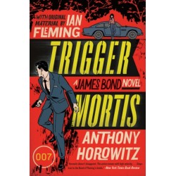 Trigger Mortis: A James Bond Novel