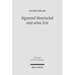 Sigmund Mowinckel und seine Zeit: Leben und Werk eines norwegischen Alttestamentlers