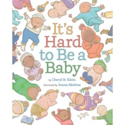 It's Hard to Be a Baby: A Picture Book