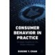 Consumer Behavior in Practice: Strategic Insights for the Modern Marketer