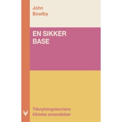 En sikker base: Tilknytningsteoriens kliniske anvendelser