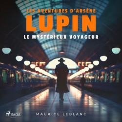 Le Mystérieux voyageur – Les aventures d'Arsène Lupin, gentleman cambrioleur: intégrale