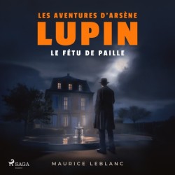 Le Fétu de paille – Les aventures d'Arsène Lupin, gentleman cambrioleur: intégrale